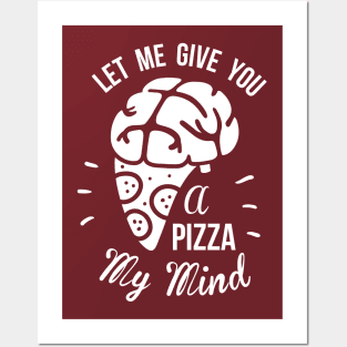 Let Me Give You A Pizza My Mind Posters and Art